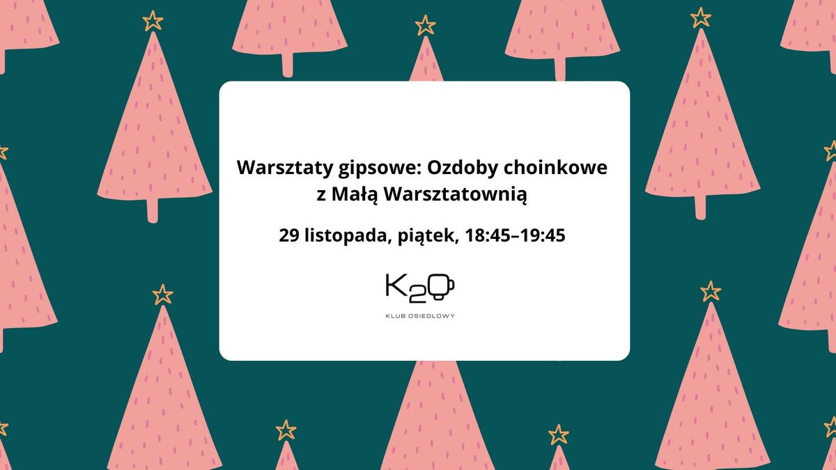 Warsztaty gipsowe: Ozdoby choinkowe z Ma\u0142\u0105 Warsztatowni\u0105 w K2O