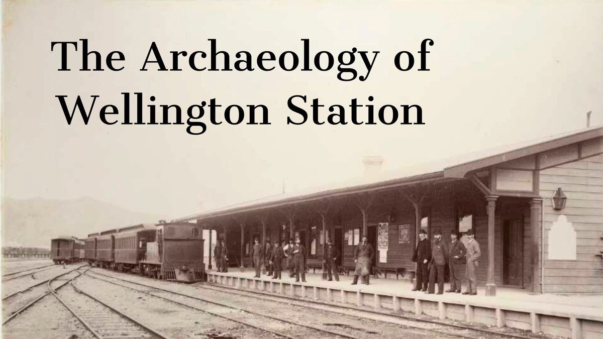 The Archaeology of Wellington Station