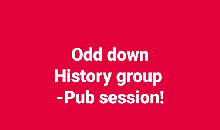 Odd down history group - pub session. ALL WELCOME. 