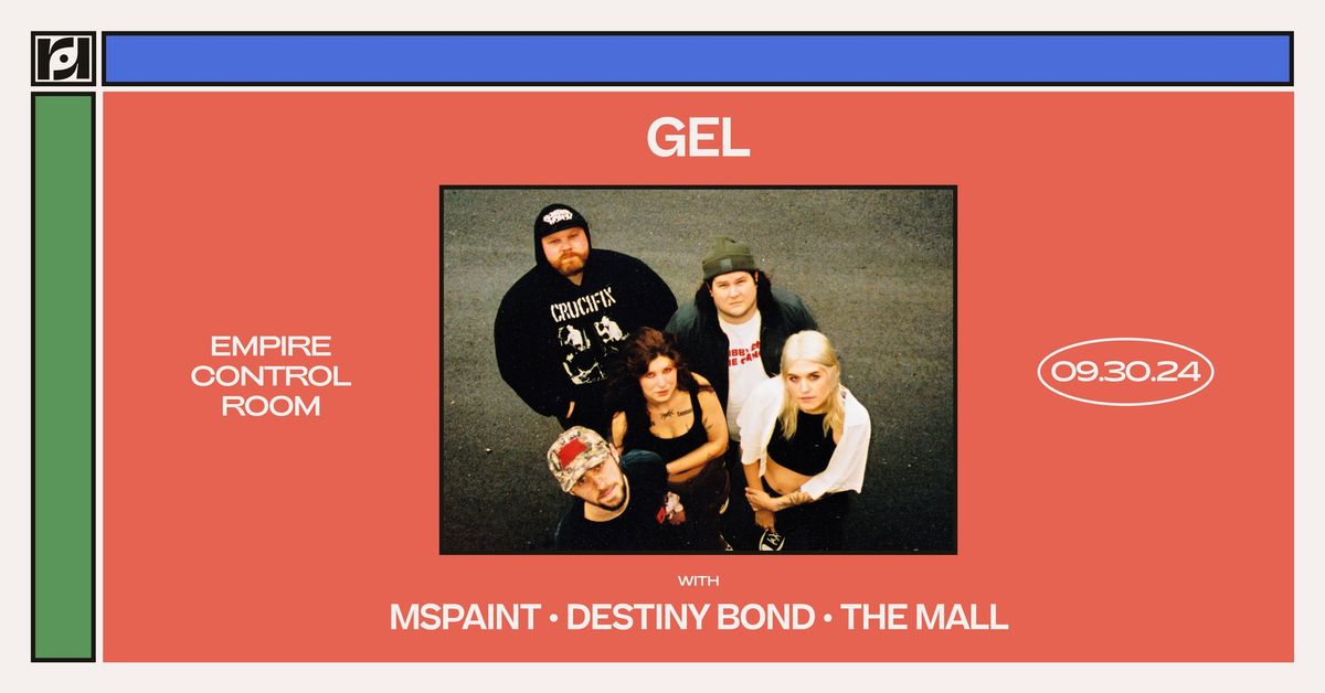 Resound Presents: GEL w\/ MSPAINT, Destiny Bond, The Mall at Empire Control Room on 9\/30