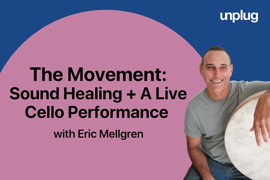 The Movement: Soundbath + A Live Cello Performance with Eric Mellgren