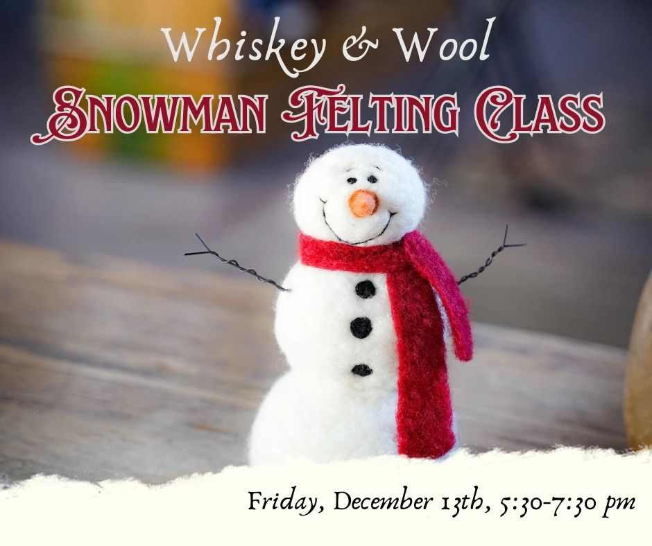 Whiskey and Wool: Winter Snowman Felting at Murray's Fools Distilling 