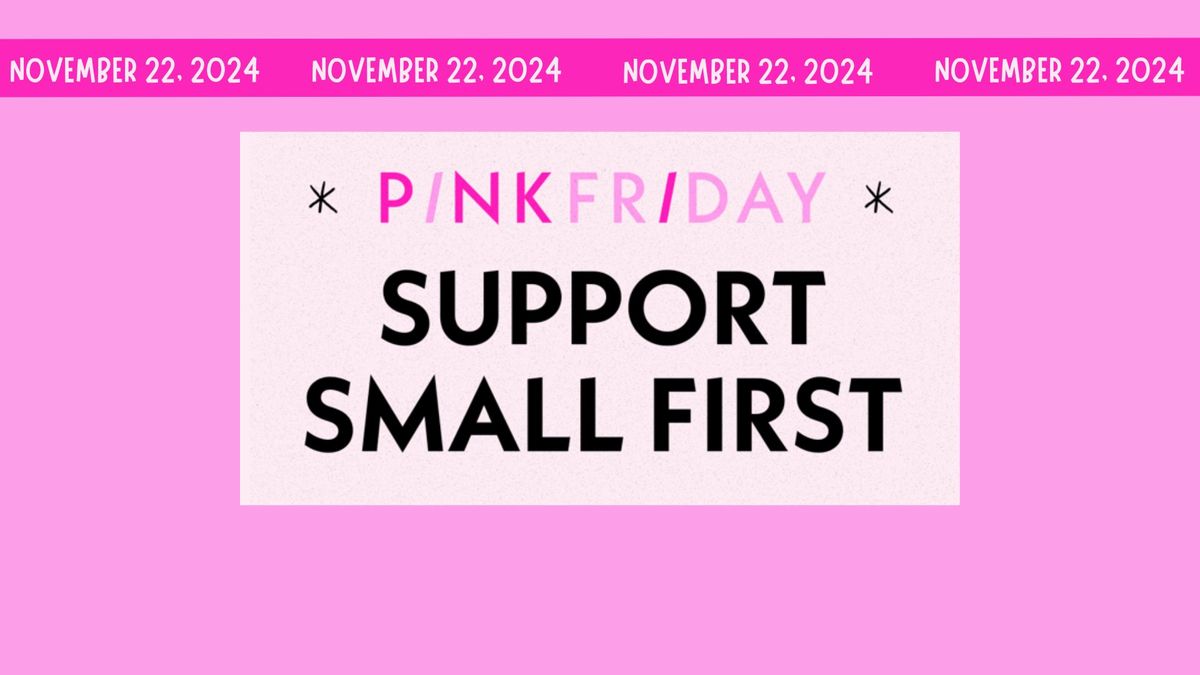 PINK FRIDAY - Shop Small First!!