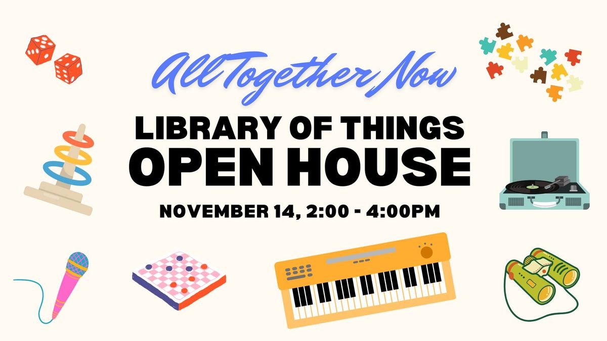 All Together Now: Library of Things Open House