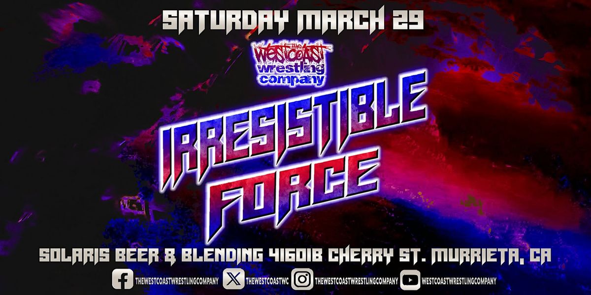 The Westcoast Wrestling Company\u2122\ufe0f Presents Irresistible Force