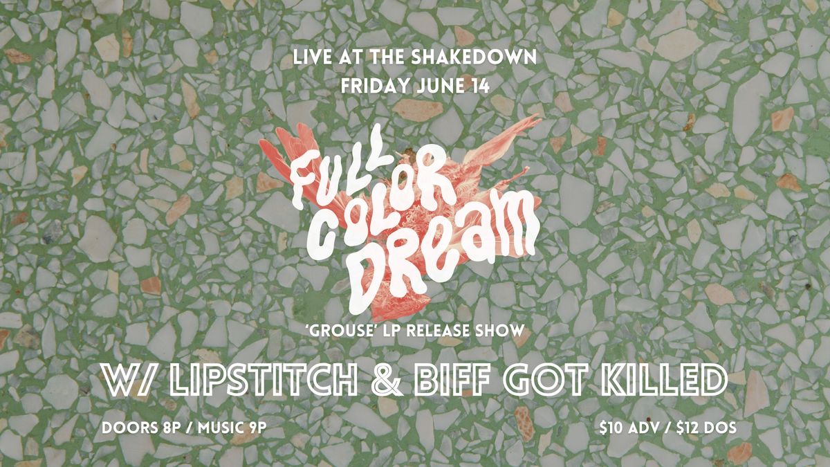 Full Color Dream (album release), Biff Got Killed, LipStitch at The Shakedown