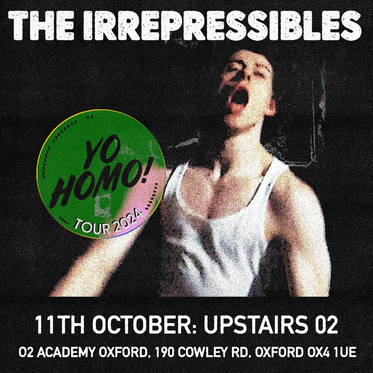 The Irrepressibles 'Yo Homo!' at OXFORD, 02 Academy 