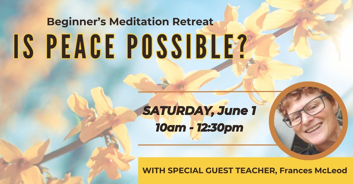 Is Peace Possible? A Beginner's Meditation Retreat