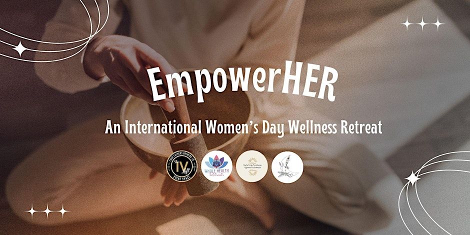 EmpowerHER: An International Women's Day Wellness Retreat