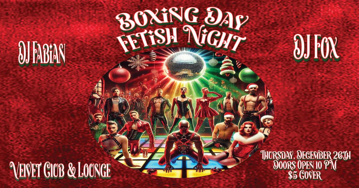 Boxing Day Fetish Night ..Naughty or Nice Edition December 26th at Velvet