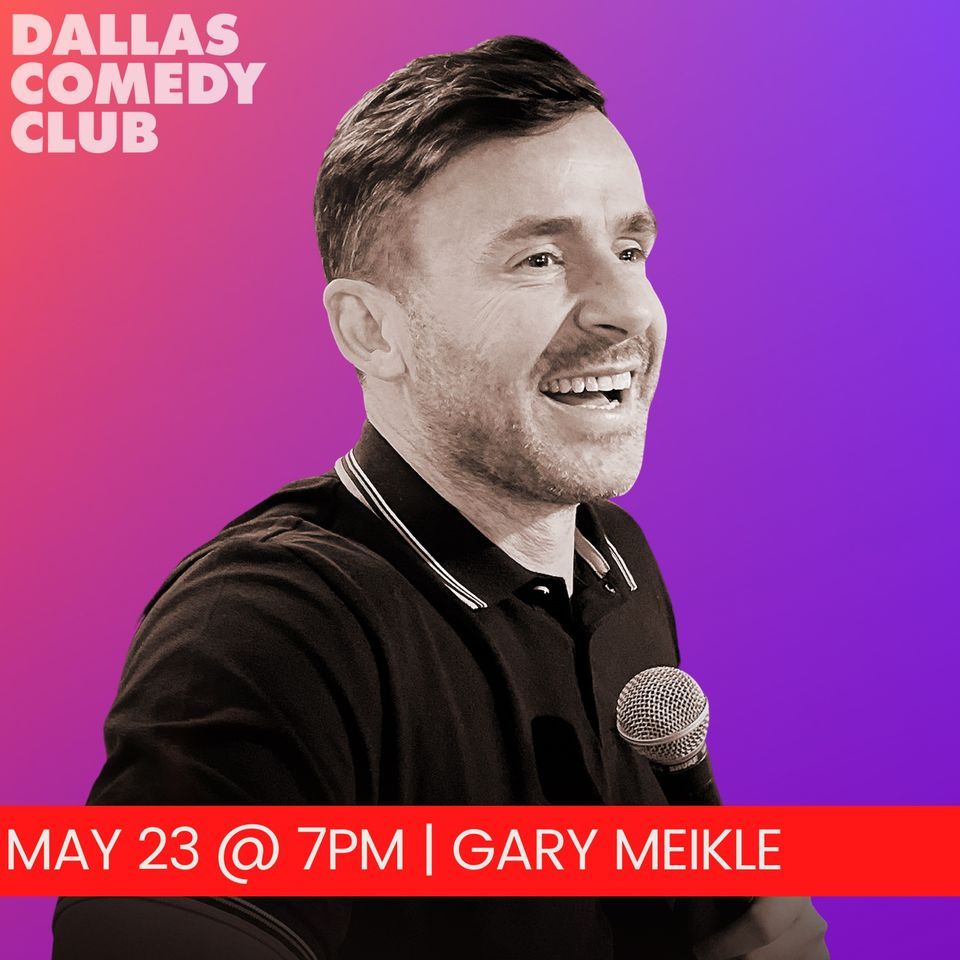 Dallas Comedy Club Presents: Gary Meikle
