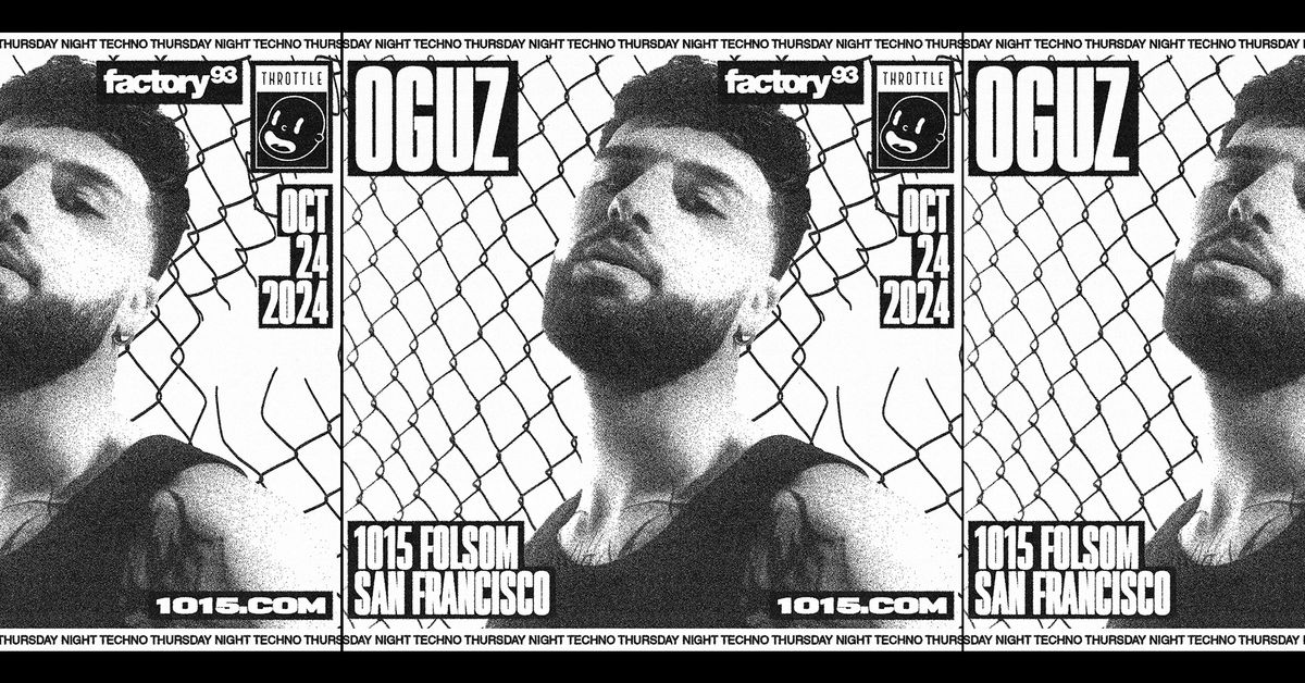 Factory 93 Presents: Oguz @ 1015 Folsom