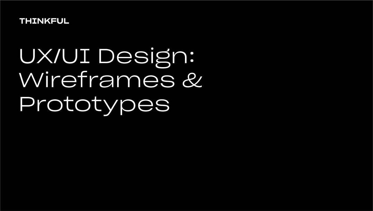 Thinkful Webinar | UX\/UI Design: Wireframes and Prototypes
