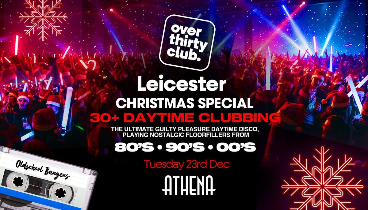  OVER 30's CLUB - Daytime Clubbing - Leicester \u2022 ATHENA  \u2744\ufe0f XMAS SPECIAL \u2744\ufe0f