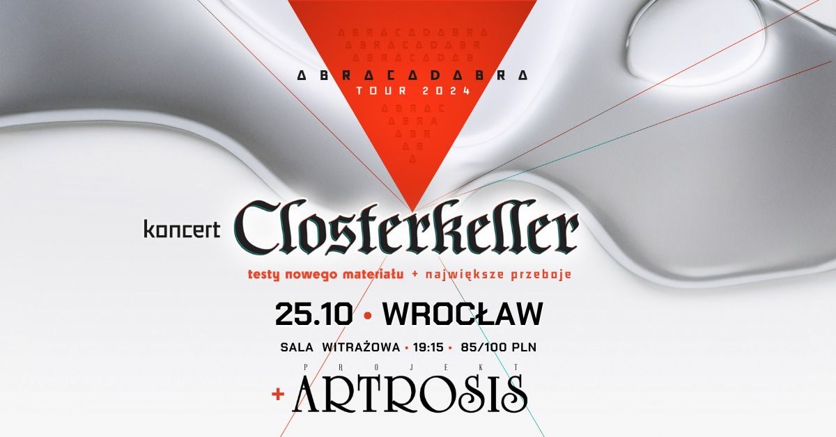 Closterkeller | 25.10 - Wroc\u0142aw | ABRACADABRA TOUR 2024 (+ Projekt ARTROSIS)