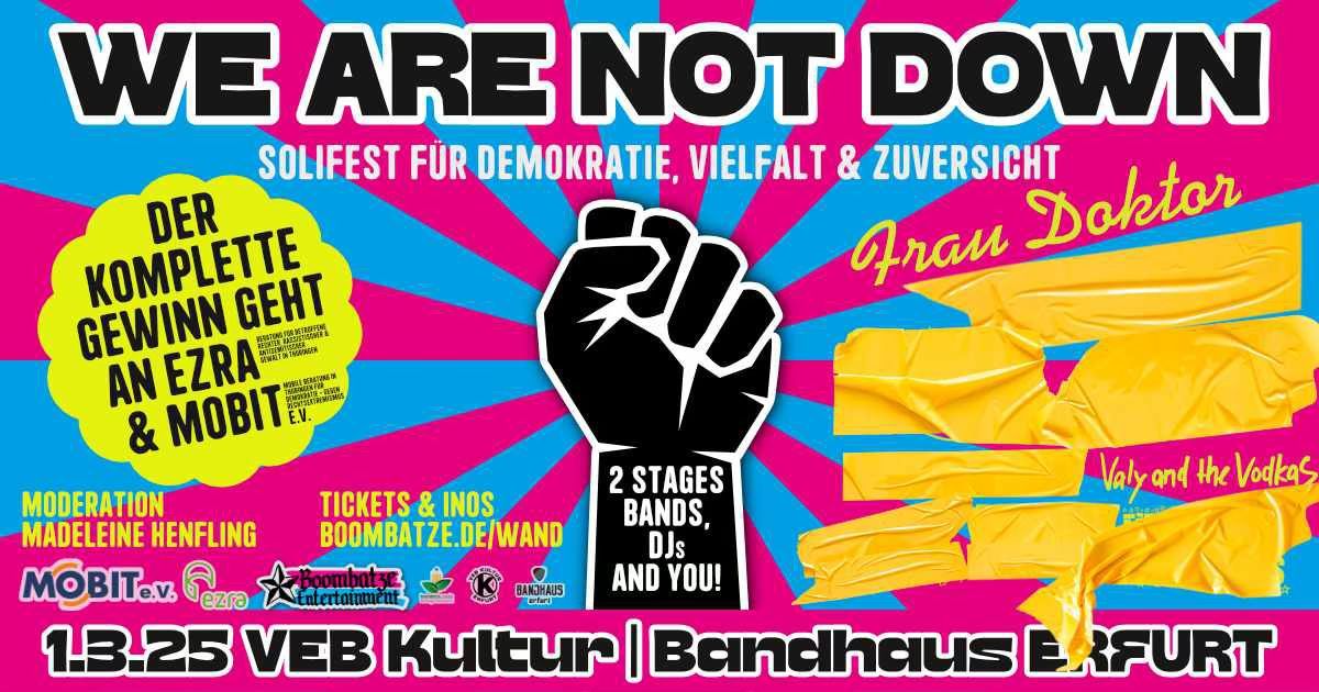 WE ARE NOT DOWN - Solifest f\u00fcr Demokratie, Vielfalt & Zuversicht | 1.3.25 VEB Kultur Erfurt