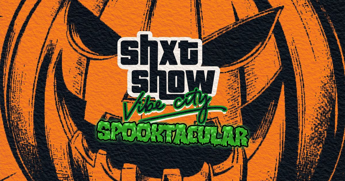 SHXTSHOW: Vibe City SPOOKTACULAR