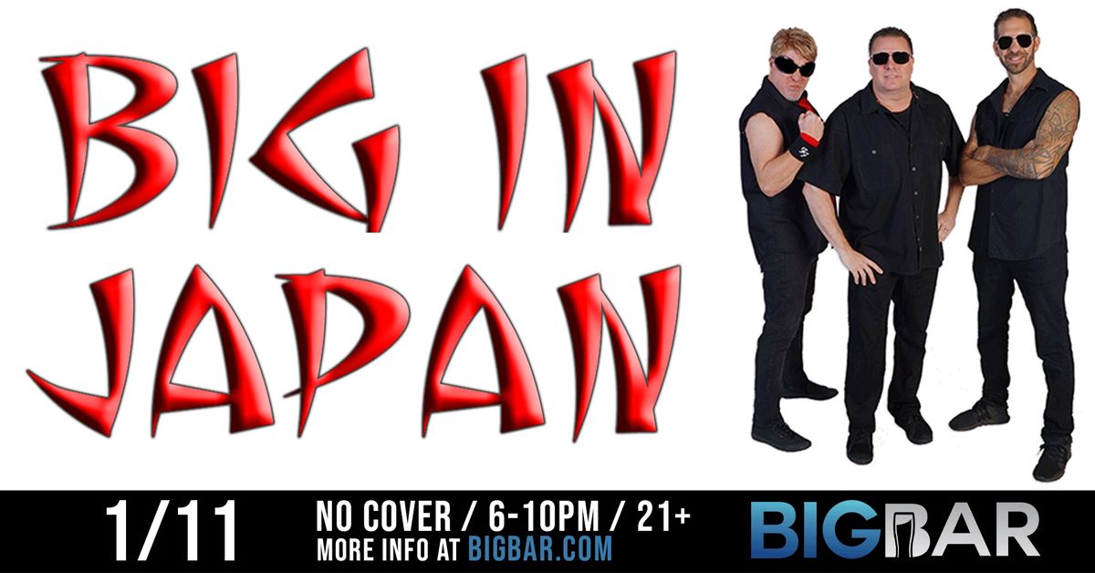 Big In Japan at BIGBAR 6-10PM! No Cover!