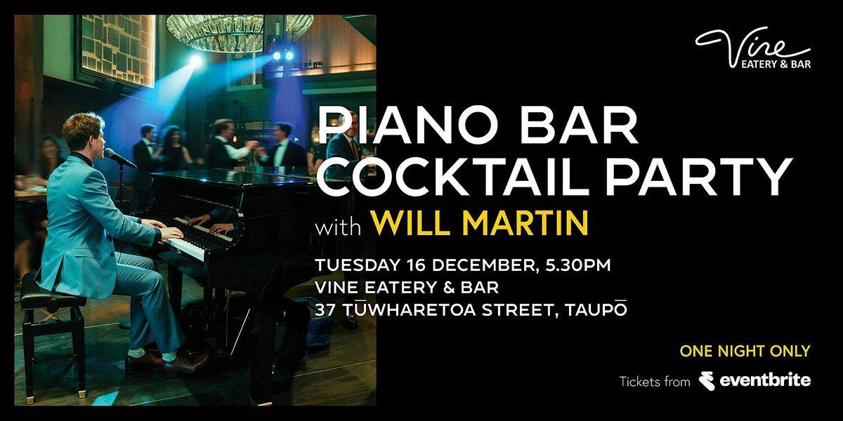 Piano Bar Cocktail Party with Will Martin (Vine Eatery & Bar, Taup\u014d)