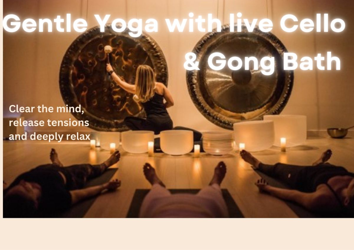 GENTLE YOGA ACCOMPANIED BY LIVE CELLO & FOLLOWED BY GONG BATH