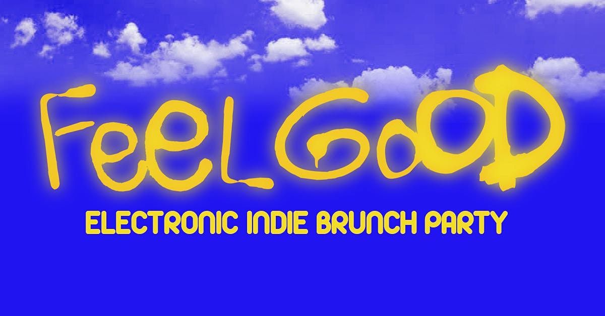 FEEL GOOD - ELECTRONIC INDIE BRUNCH PARTY