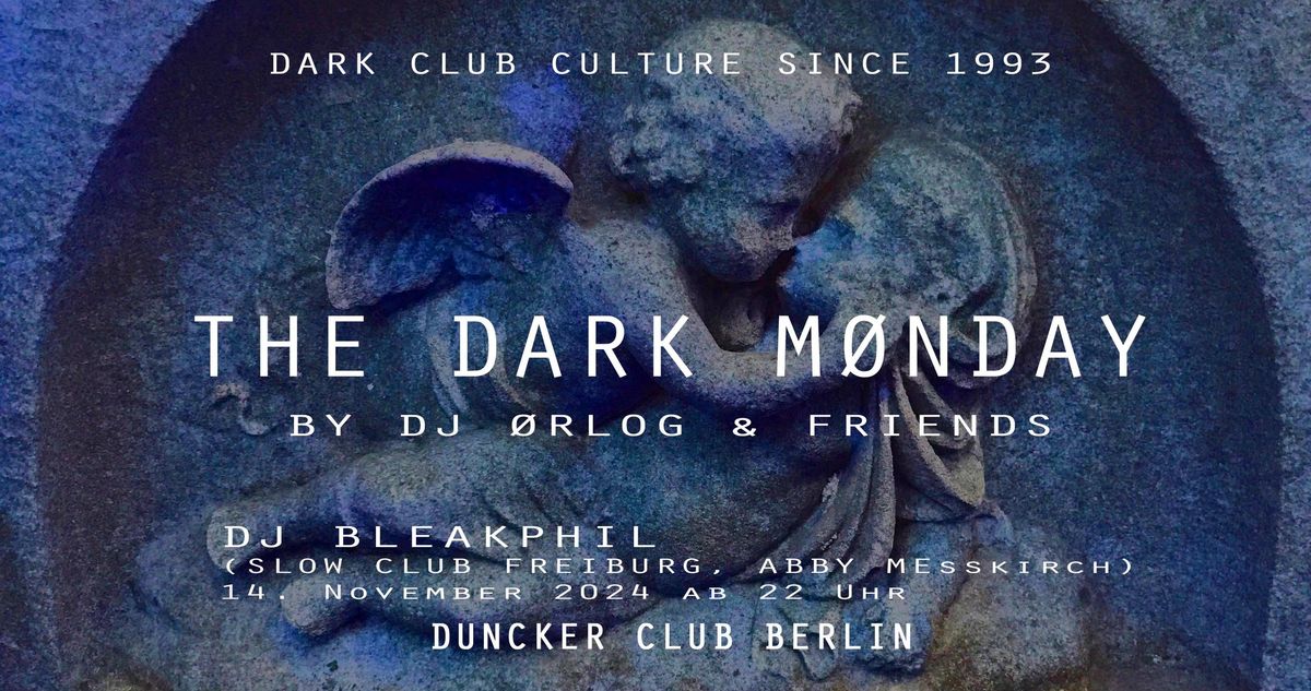 THE DARK M\u00d8NDAY (Duncker Club\/Berlin)