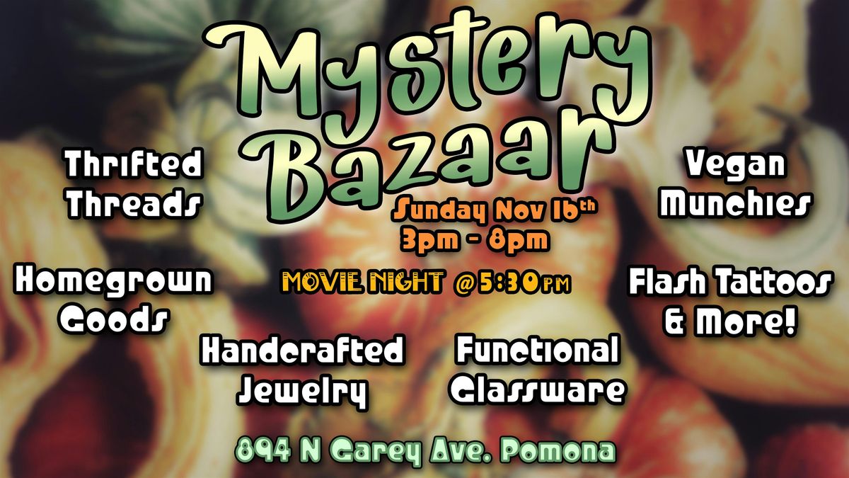Mystery Bazaar Pomona - A 420 Friendly Night Market + MOVIE NIGHT