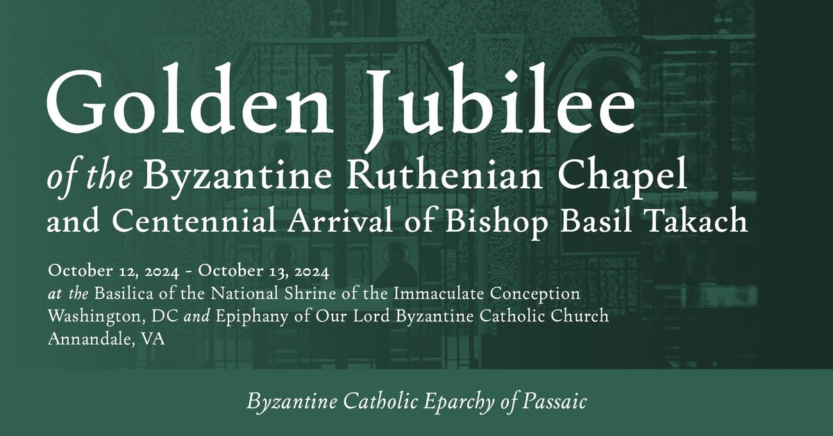 Golden Jubilee of the Byzantine Ruthenian Chapel and Centennial Anniversary of Bishop Takach