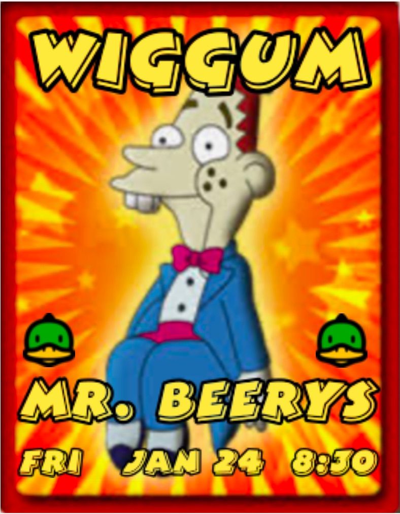 Wiggum live at Mr Beerys!