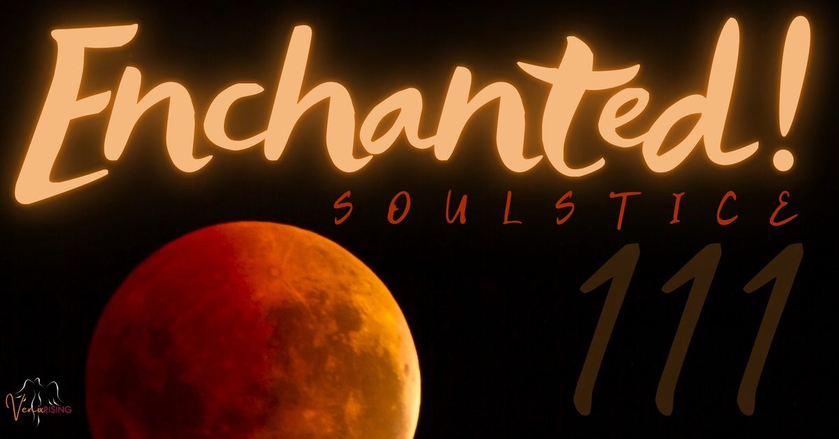 Enchanted! Soulstice 111 | Local Artists, Mystics, Readers, & Workshops