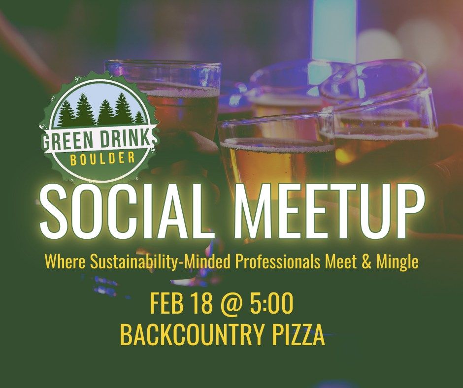 Feb Boulder Green Drinks Social Meetup & Networking Event