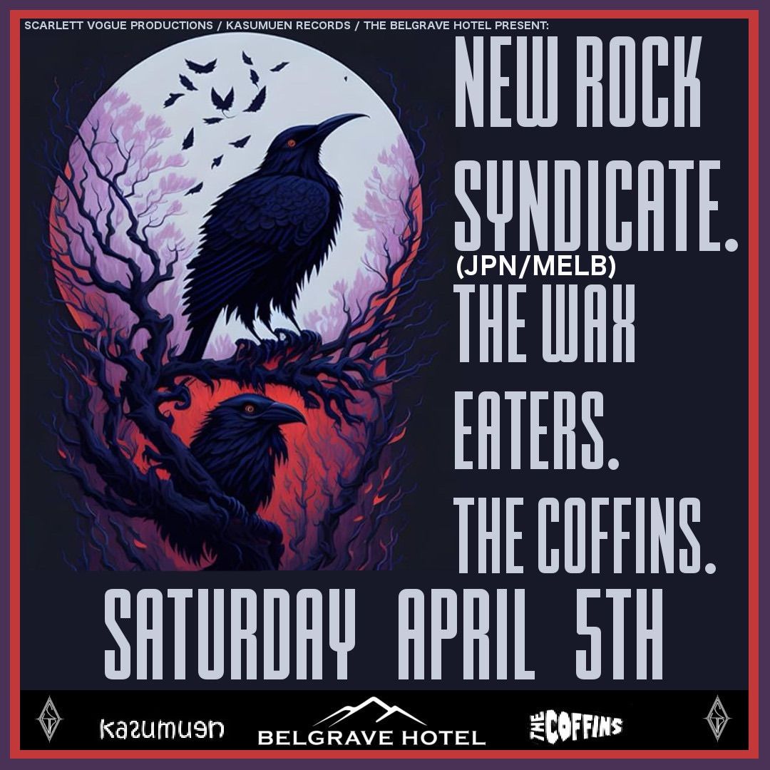 NEW ROCK SYNDICATE (Jpn\/Melb) Sat 5th April Guests: The Coffins & The Wax Eaters THE BELGRAVE HOTEL