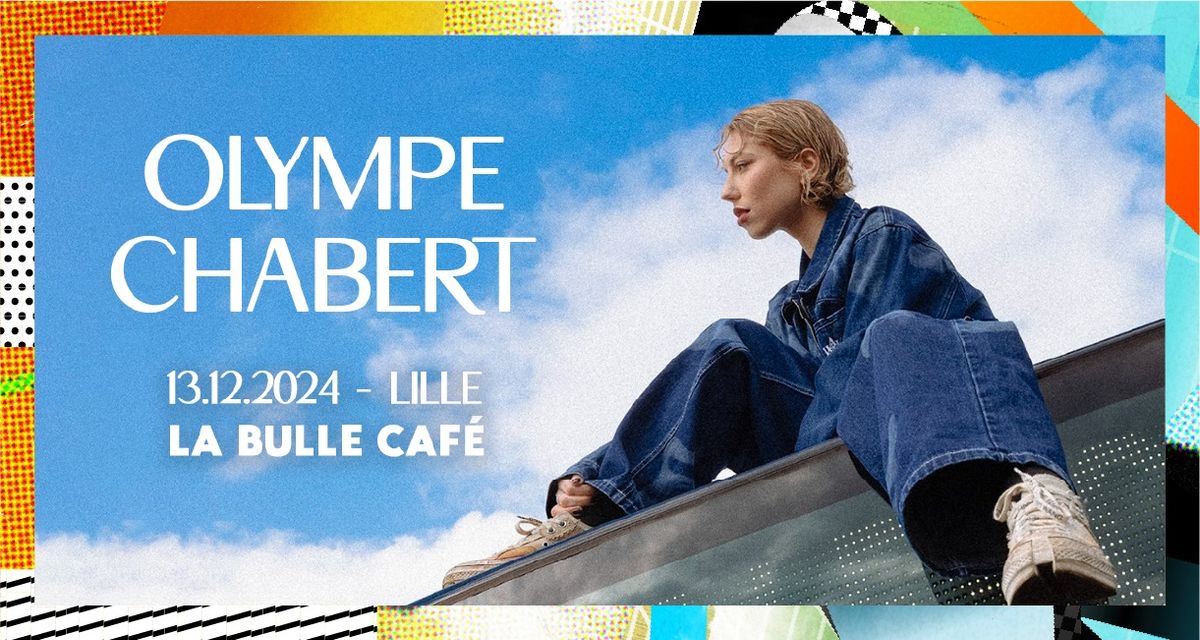 Olympe Chabert \u2022 Vendredi 13 d\u00e9cembre 2024 \u2022 La Bulle Caf\u00e9, Lille