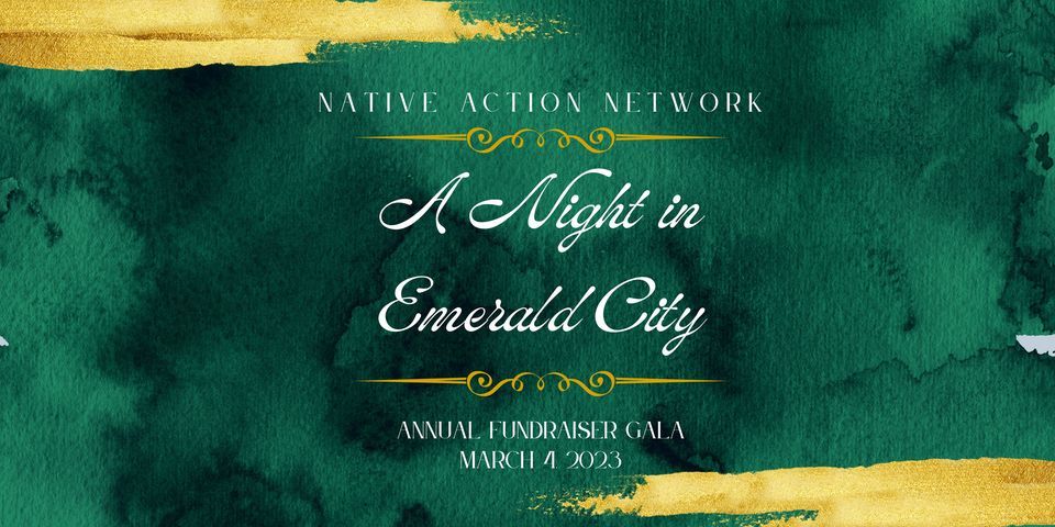 Native Action Network's Annual Fundraiser Gala "A Night in Emerald City"
