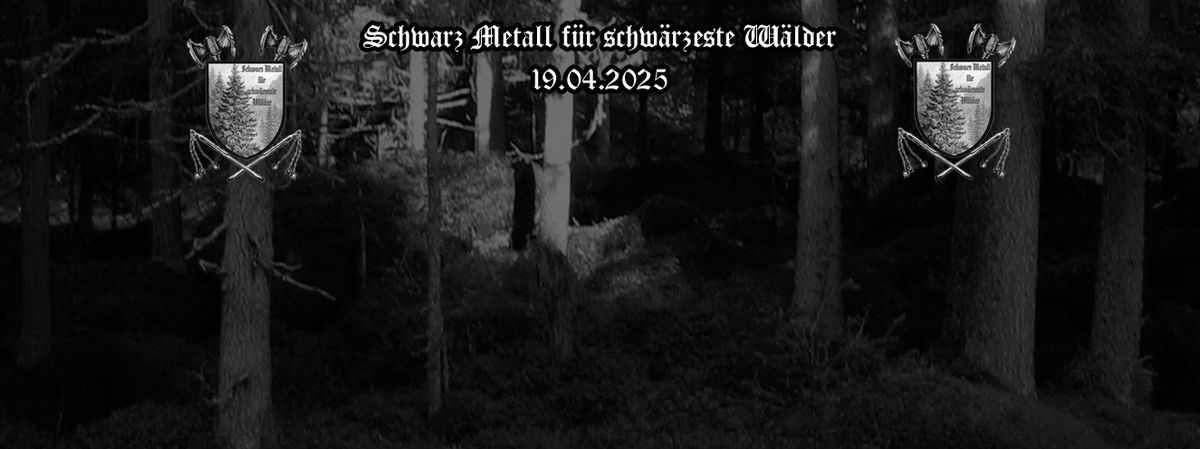 Schwarz Metall f\u00fcr schw\u00e4rzeste W\u00e4lder am 19.04.2025