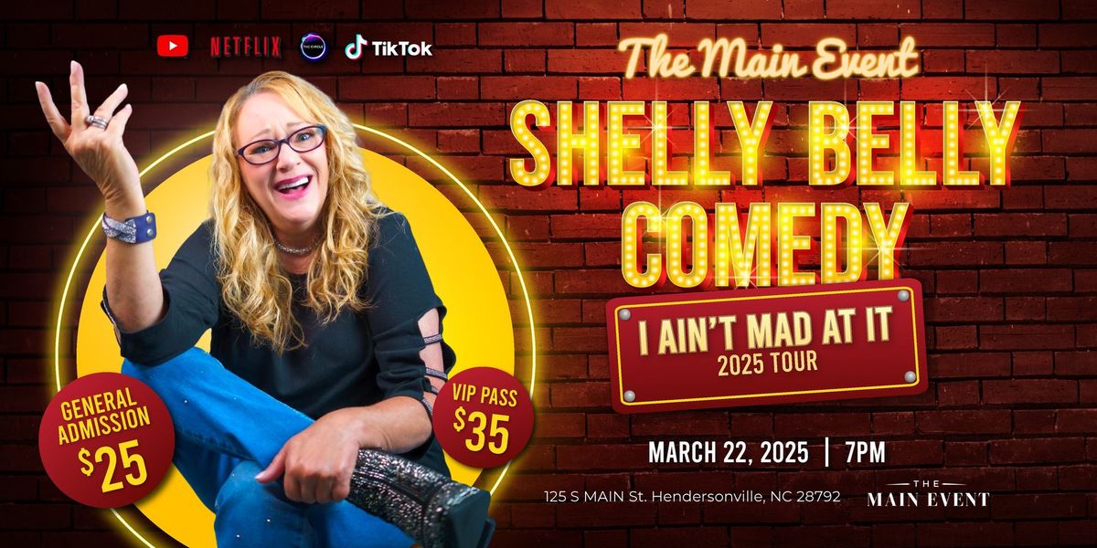 The Main Event - Shelly Belly Comedy "I Ain't Mad At It" 2025 Tour