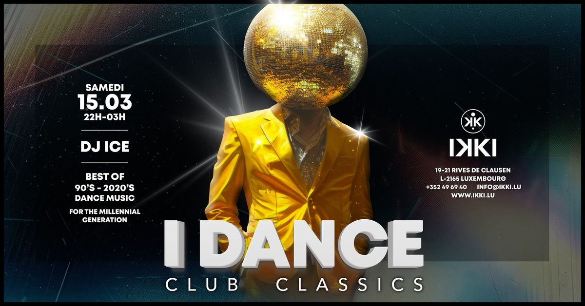 I DANCE \u2022 CLUB CLASSICS \u2022 BEST OF 90'S - 2020'S DANCE MUSIC \u2022 IKKI LUXEMBOURG