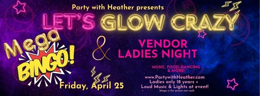 Let's Glow Crazy Ladies Night MEGA Bingo & Vendor Event Party with Heather