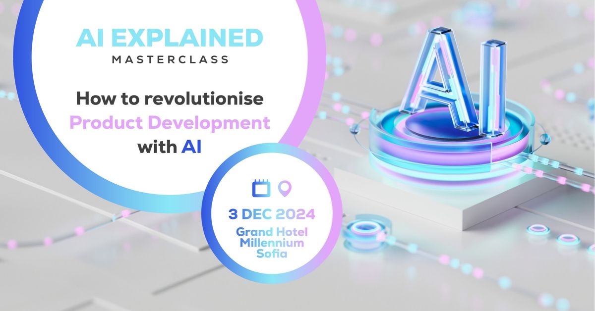 AI Explained Masterclass: How to revolutionise Product Development with AI