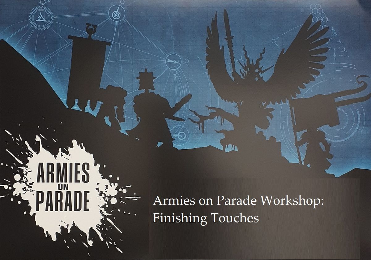Armies on Parade Workshop: The Finishing Touches