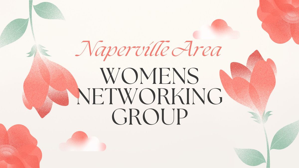 Naperville Area Women\u2019s Networking Group Meeting 