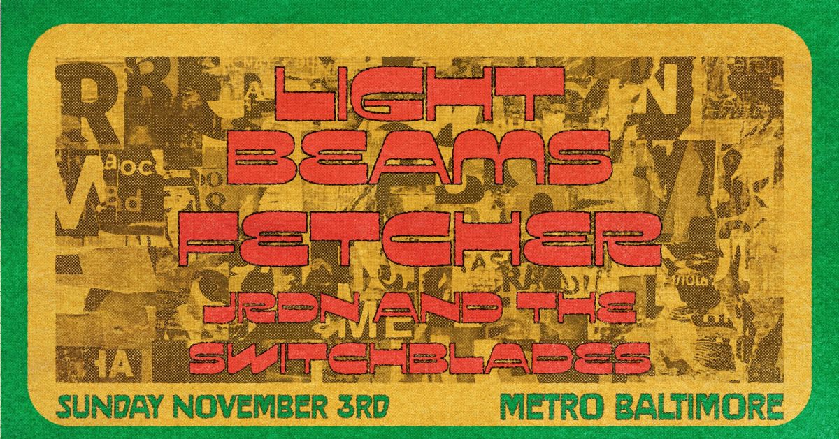 LIGHT BEAMS w\/ Fetcher and JRDN AND THE SWITCHBLADES @ Metro Baltimore 