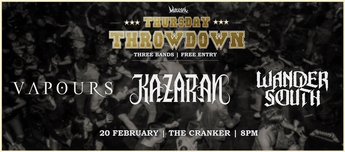 THURSDAY THROWDOWN - VAPOURS with KAZARAN and WANDER SOUTH at the CRANKER