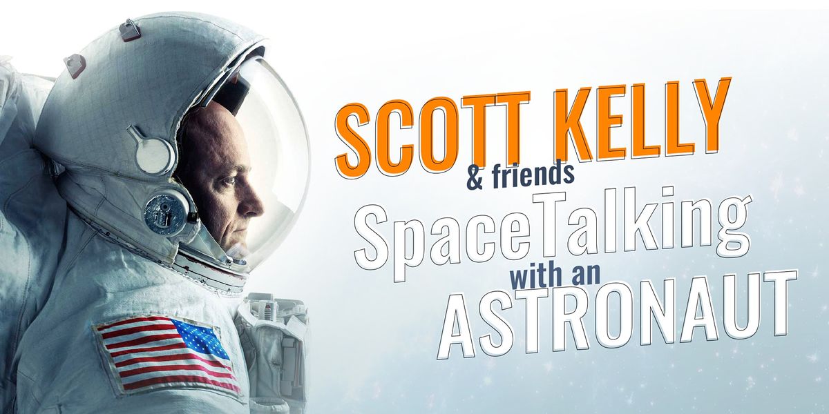 Scott Kelly & Friends - SpaceTalking with an Astronaut