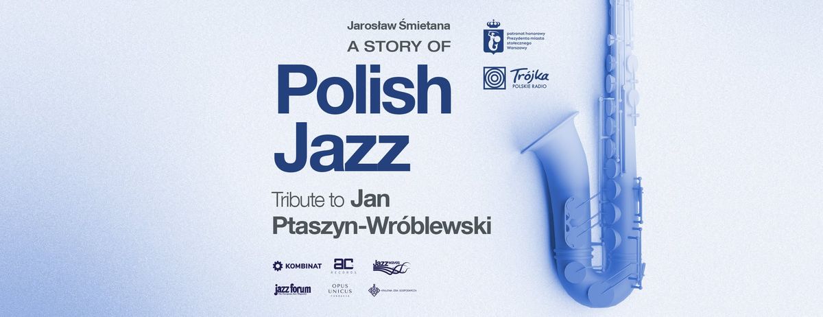 A Story of Polish Jazz - koncert po\u015bwi\u0119cony Janowi Ptaszynowi Wr\u00f3blewskiemu