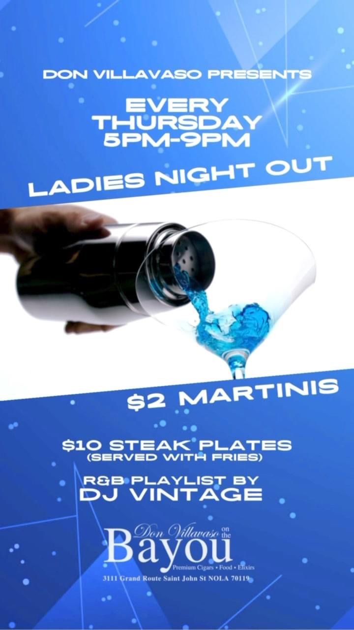 Ladies Night Out w\/ $2 Martinis $10 Steak & Fries w\/ DJ Vintage (R&B Vibes) @ Don V on the Bayou