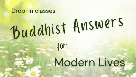 Drop-in Classes: Buddhist Answers for Modern Lives