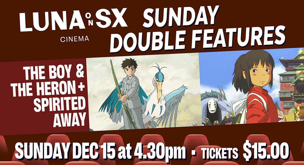 SX Sunday Double: THE BOY & THE HERON + SPIRITED AWAY