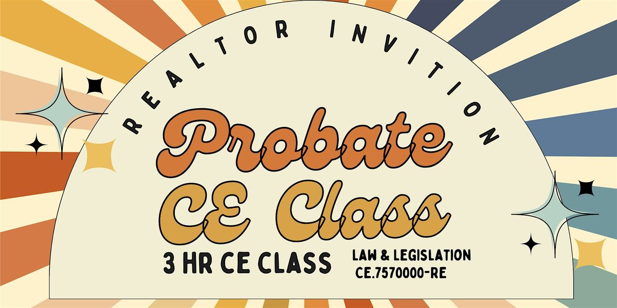 REALTORS Are Invited To The Probate CE Class- FREE NRED 3 HR CE Southwest