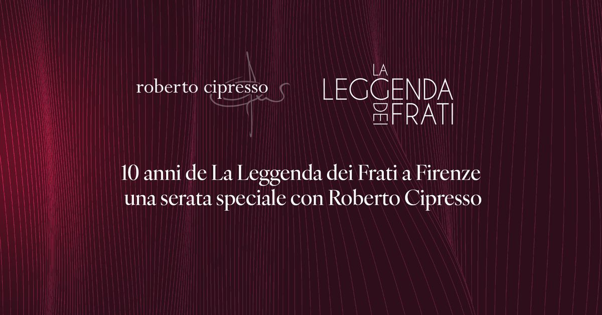 10 anni de La Leggenda dei Frati a Firenze, una cena speciale con Roberto Cipresso